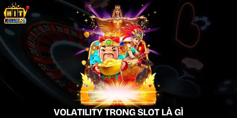 Volatility Trong Slot Là Gì? Hiểu Đúng Để Chơi Dễ Thắng volatility trong slot la gi